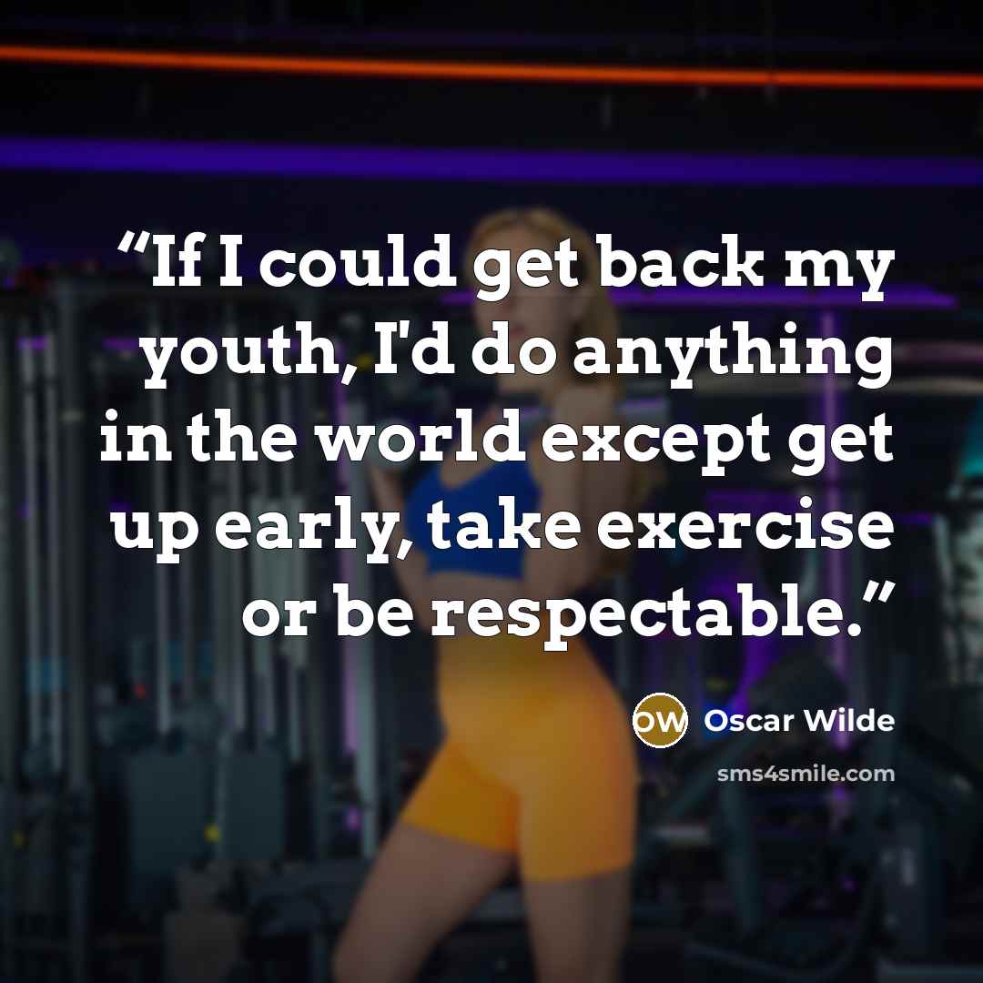 “If I could get back my youth, I'd do anything in the world except get up early, take exercise or be respectable.” quote by Oscar Wilde