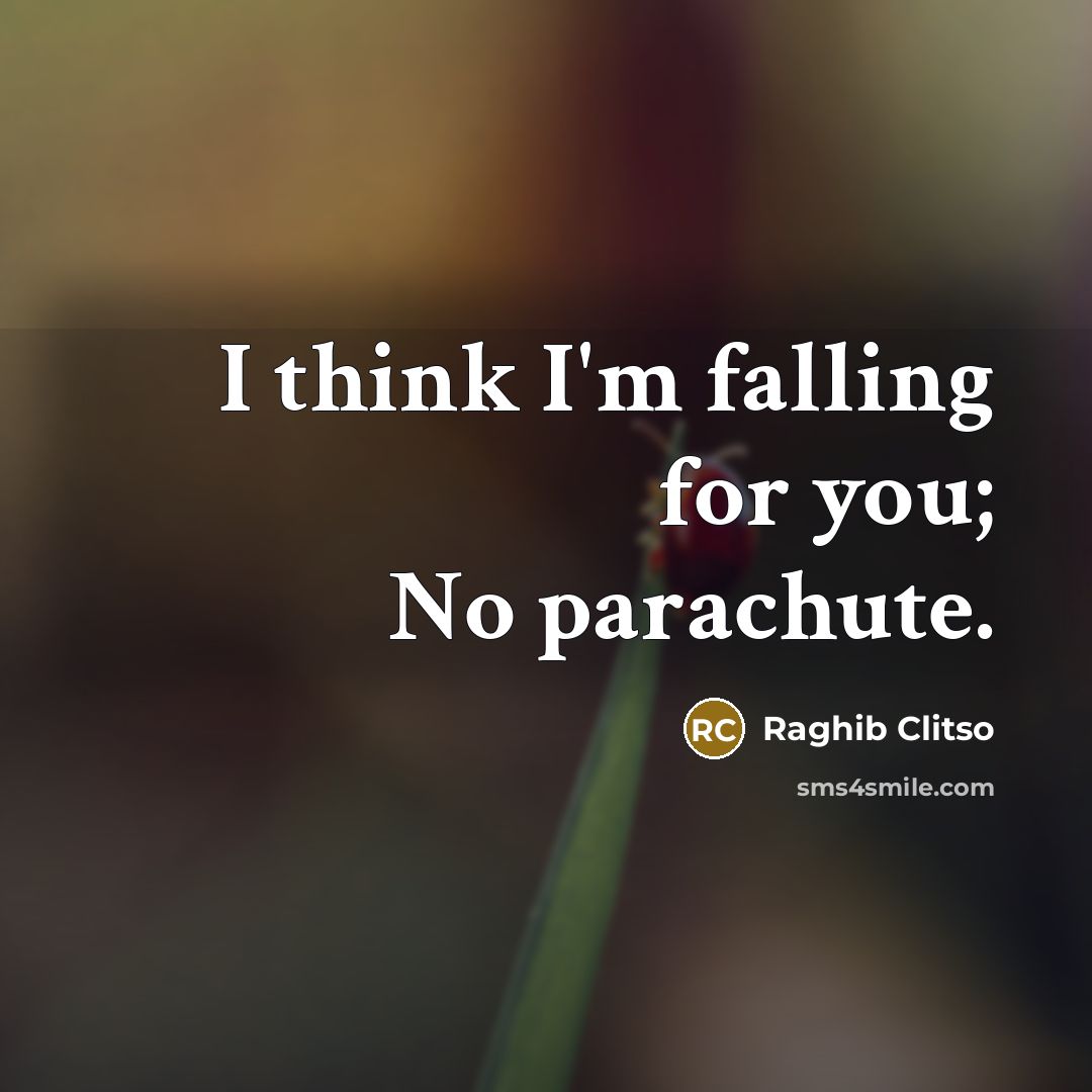 “I think I'm falling for you; No parachute.” quote by Raghib Clitso