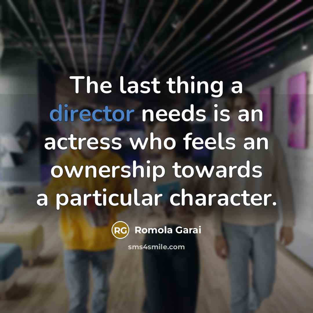 “The last thing a director needs is an actress who feels an ownership towards a particular character.” quote by Romola Garai