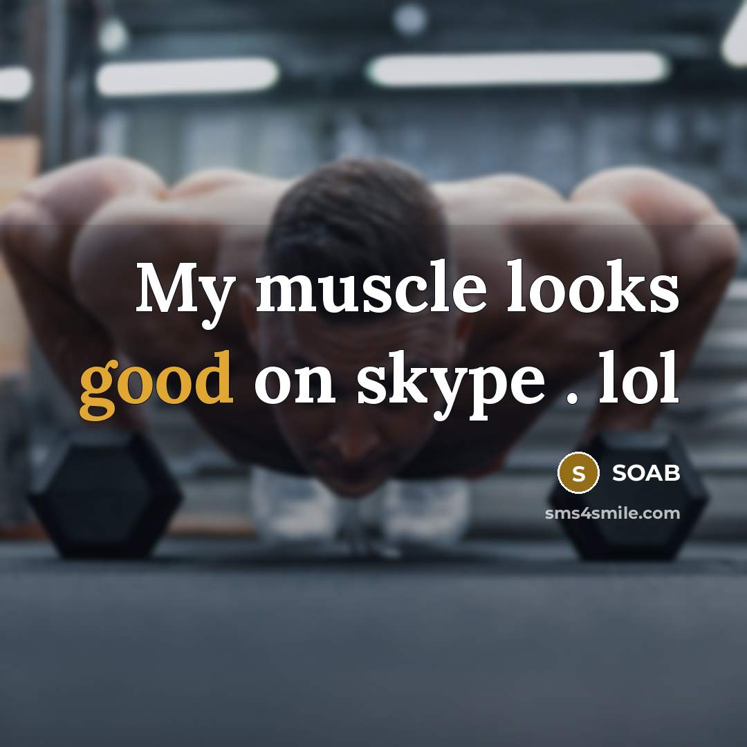 “My muscle looks good on skype . lol” quote by SOAB