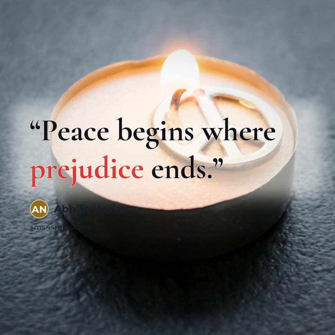 “Peace begins where prejudice ends.” quote by Abhijit Naskar