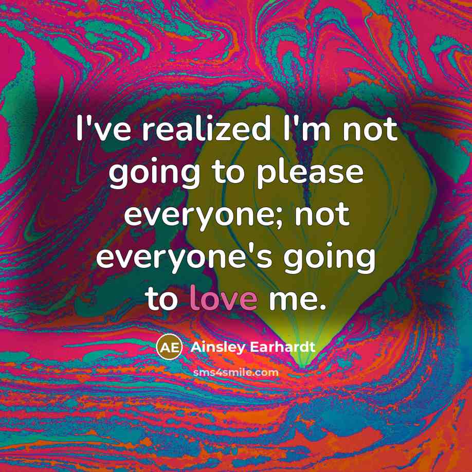 “I've realized I'm not going to please everyone; not everyone's going to love me.” quote by Ainsley Earhardt