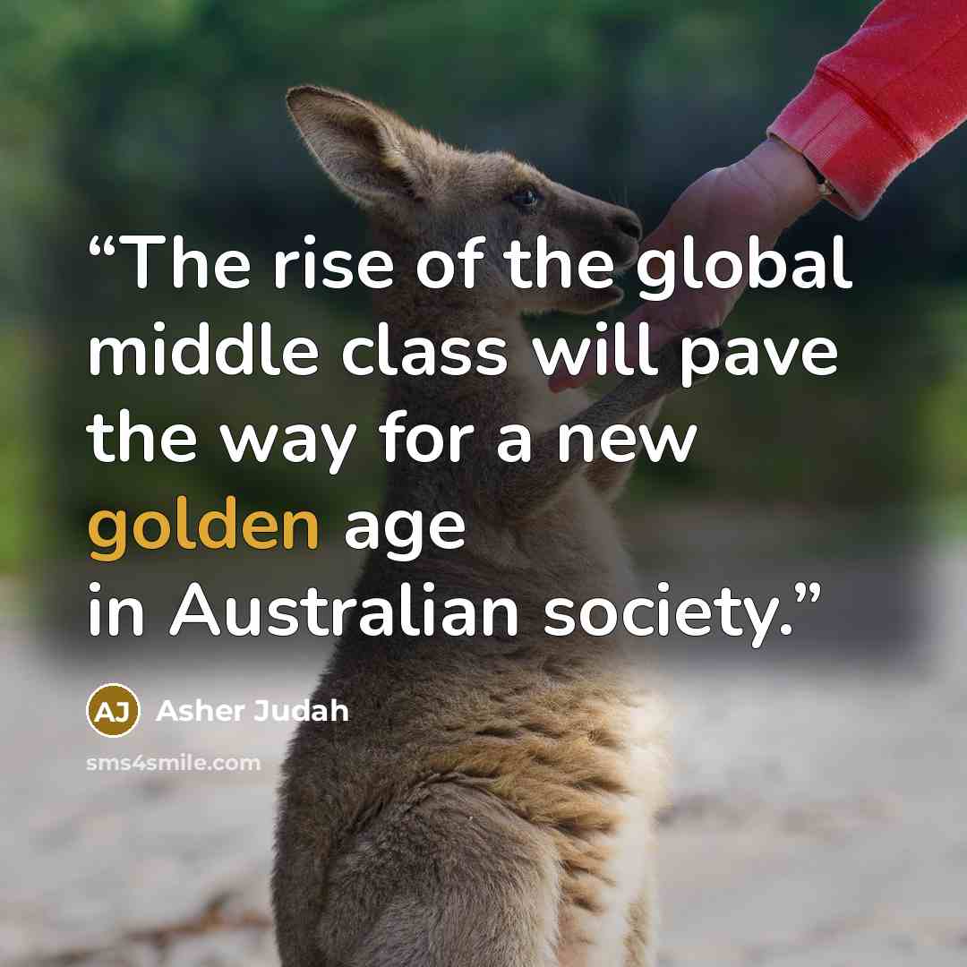 “The rise of the global middle class will pave the way for a new golden age in Australian society.” quote by Asher Judah