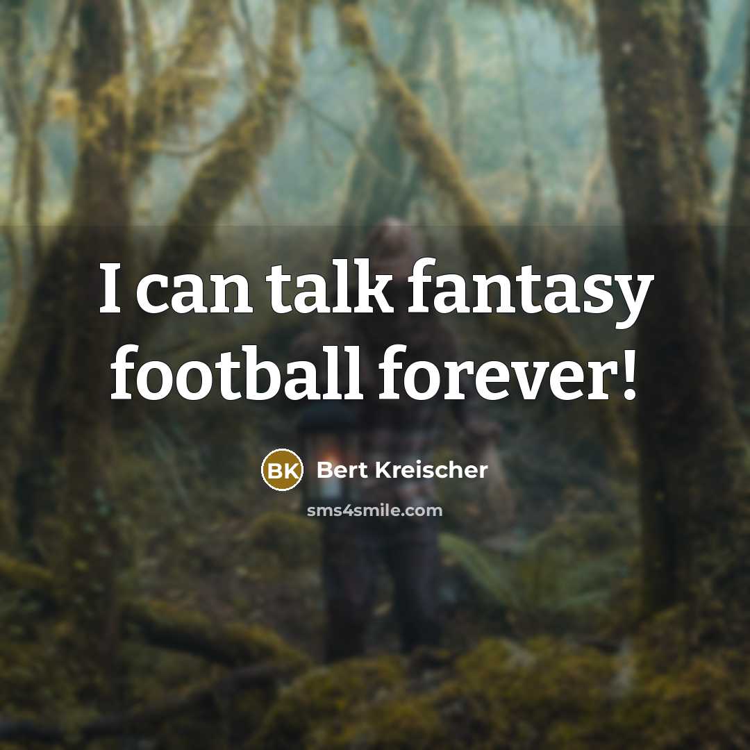 “I can talk fantasy football forever!” quote by Bert Kreischer