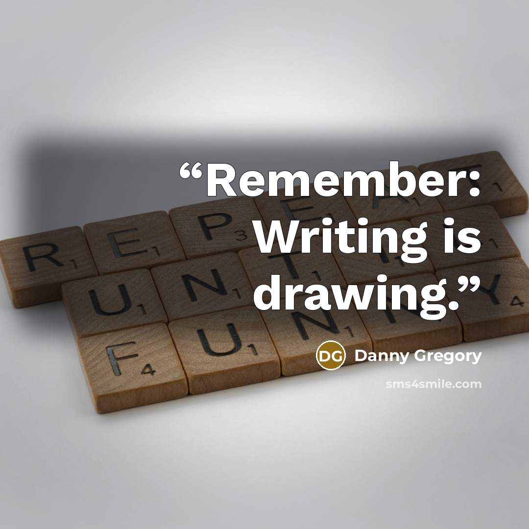 “Remember: Writing is drawing.” quote by Danny Gregory