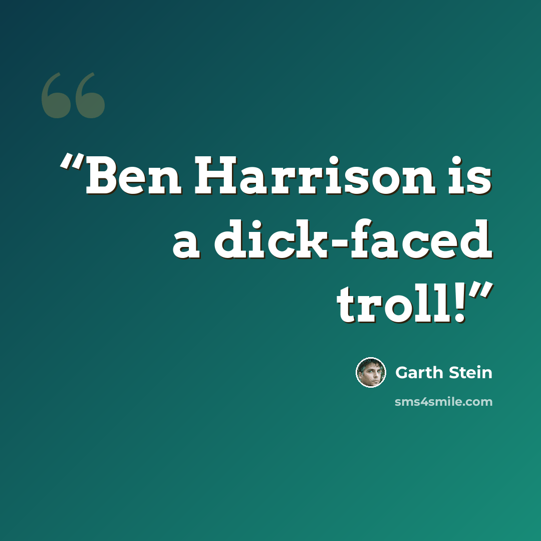 “Ben Harrison is a dick-faced troll!” quote by Garth Stein