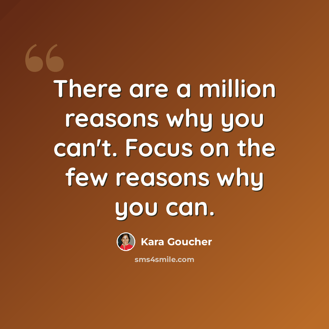 “There are a million reasons why you can't. Focus on the few reasons why you can.” quote by Kara Goucher