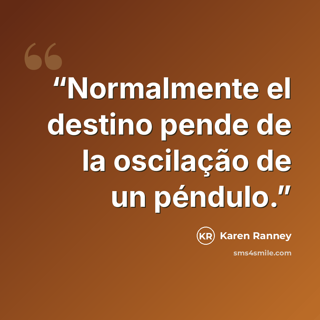 “Normalmente el destino pende de la oscilação de un péndulo.” quote by Karen Ranney