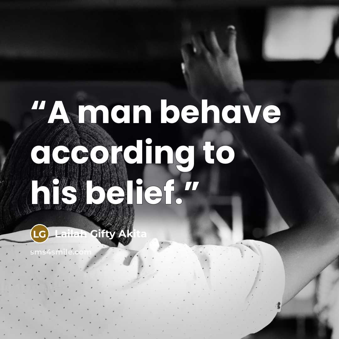 “A man behave according to his belief.” quote by Lailah Gifty Akita