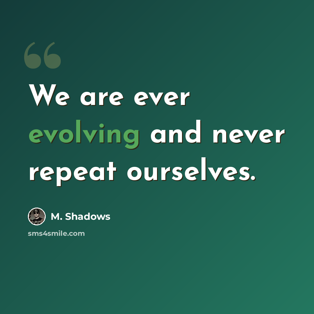 “We are ever evolving and never repeat ourselves.” quote by M. Shadows