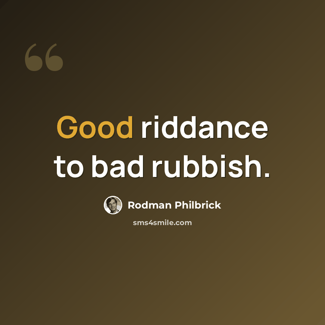 “Good riddance to bad rubbish.” quote by Rodman Philbrick