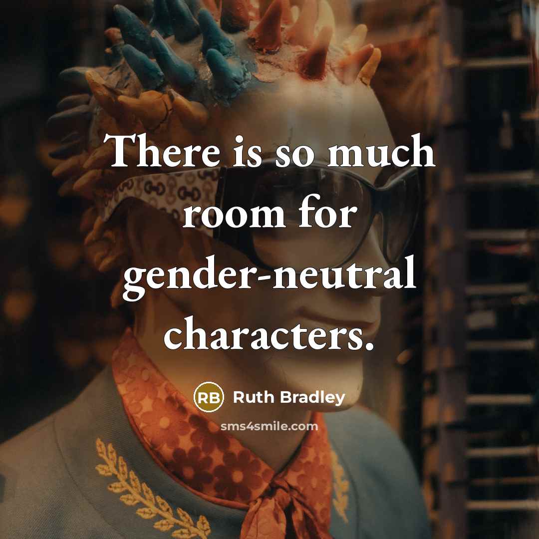 “There is so much room for gender-neutral characters.” quote by Ruth Bradley