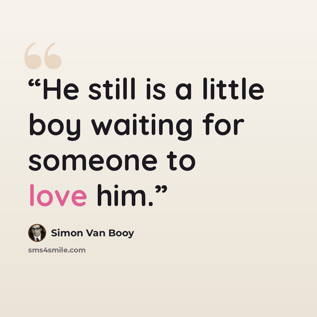 “He still is a little boy waiting for someone to love him.” quote by Simon Van Booy