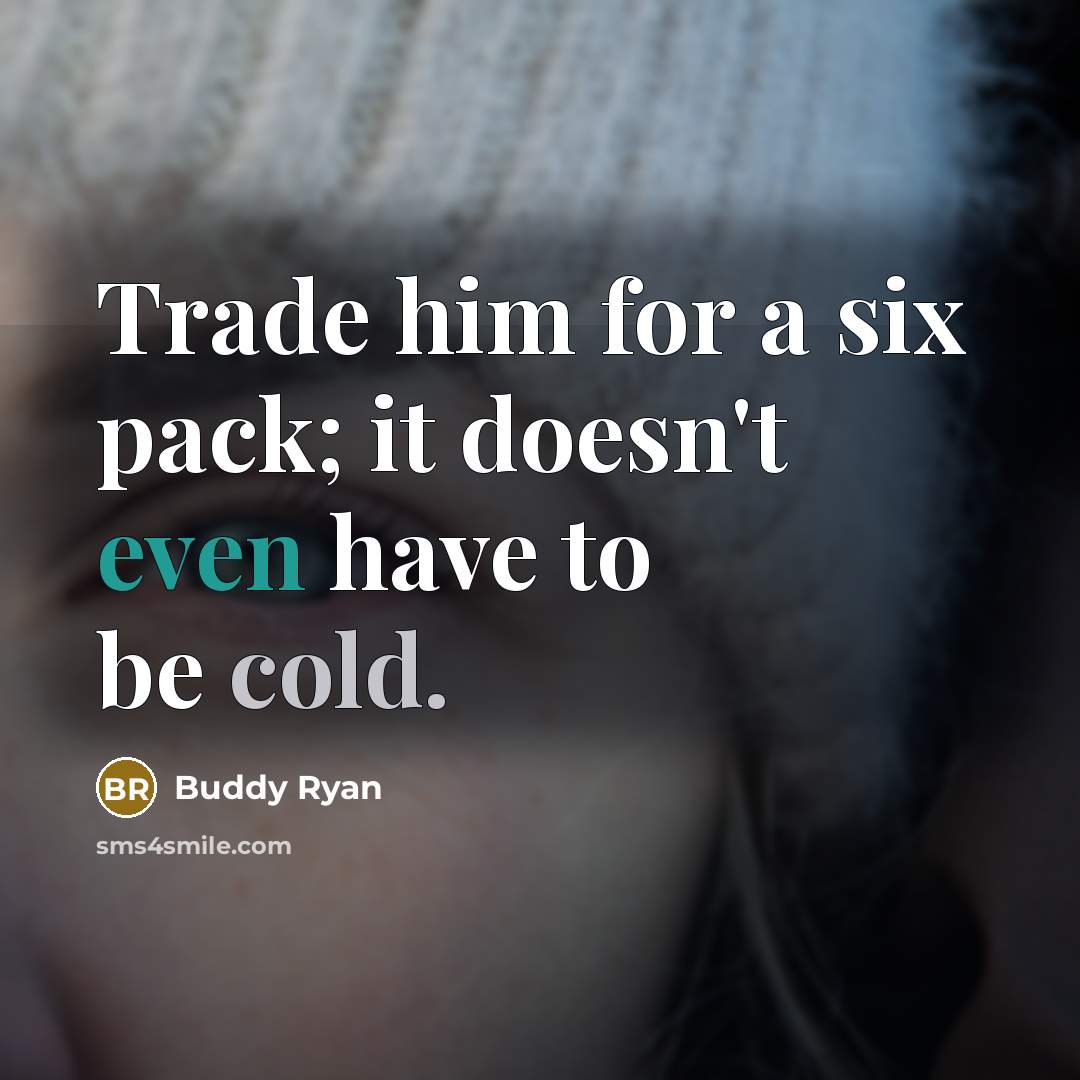“Trade him for a six pack; it doesn't even have to be cold.” quote by Buddy Ryan