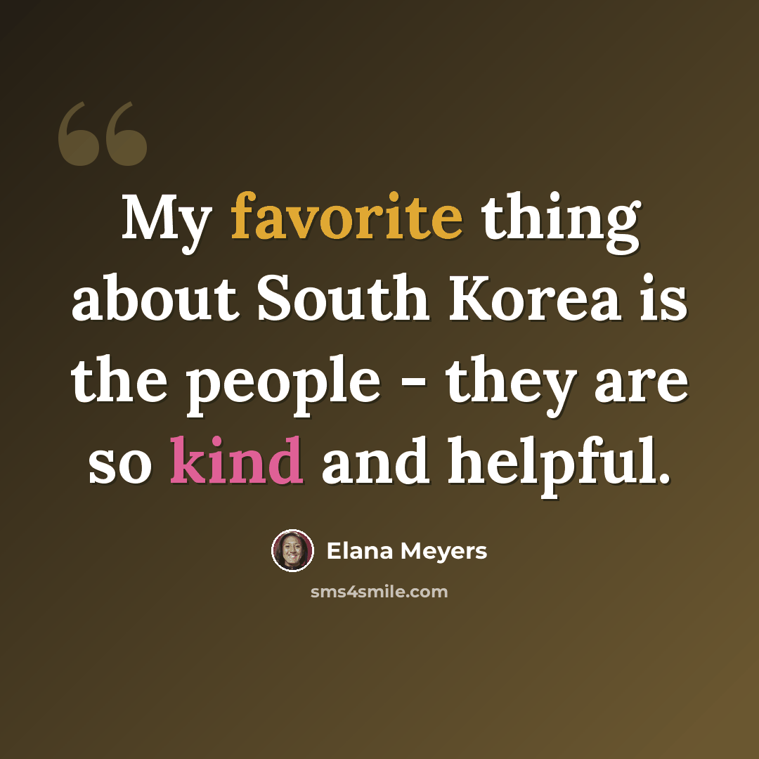 “My favorite thing about South Korea is the people - they are so kind and helpful.” quote by Elana Meyers
