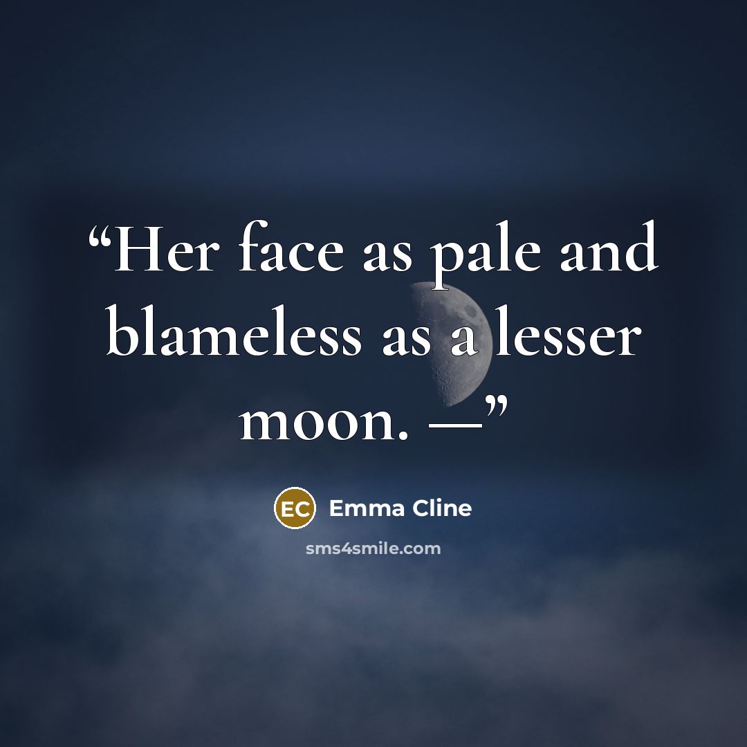 “Her face as pale and blameless as a lesser moon. —” quote by Emma Cline