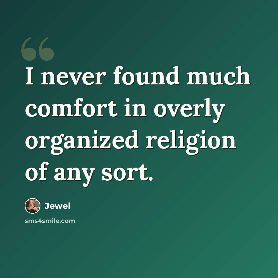 “I never found much comfort in overly organized religion of any sort.” quote by Jewel