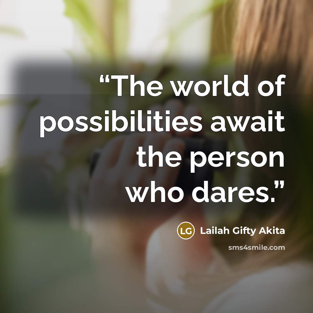 “The world of possibilities await the person who dares.” quote by Lailah Gifty Akita