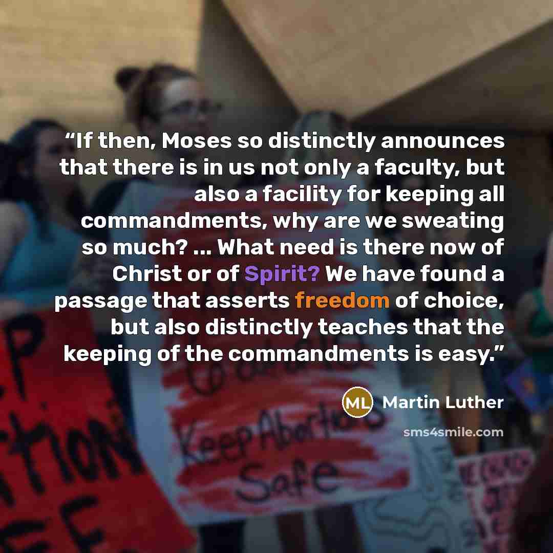 “If then, Moses so distinctly announces that there is in us not only a faculty, but also a facility for keeping all commandments, why are we sweating so much? ... What need is there now of Christ or of Spirit? We have found a passage that asserts freedom of choice, but also distinctly teaches that…” quote by Martin Luther