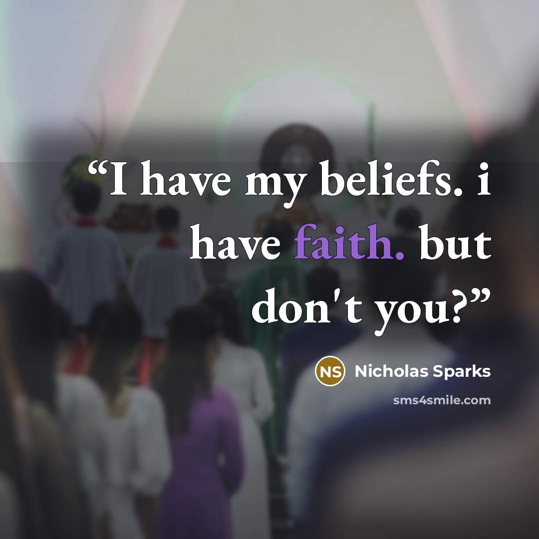 “I have my beliefs. i have faith. but don't you?” quote by Nicholas Sparks