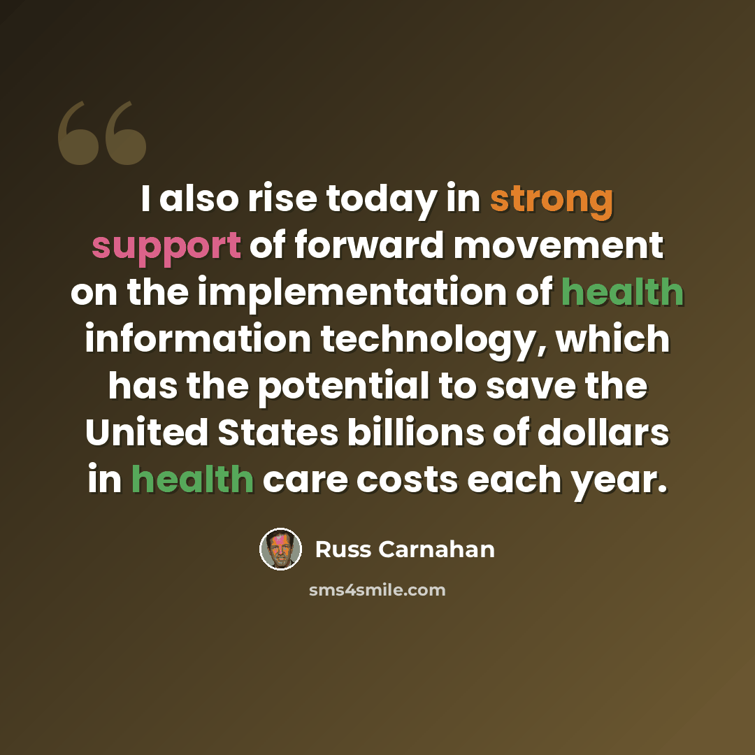 “I also rise today in strong support of forward movement on the implementation of health information technology, which has the potential to save the United States billions of dollars in health care costs each year.” quote by Russ Carnahan