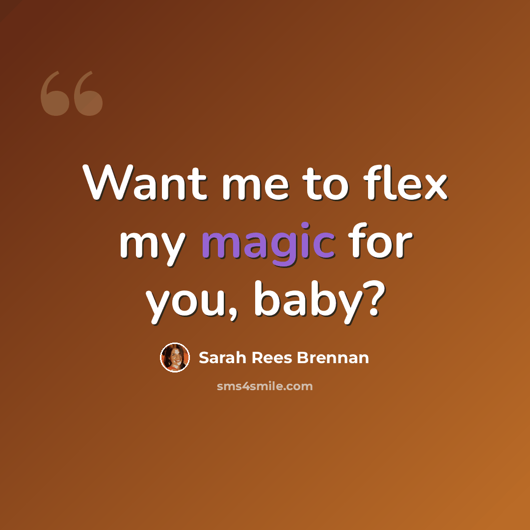“Want me to flex my magic for you, baby?” quote by Sarah Rees Brennan