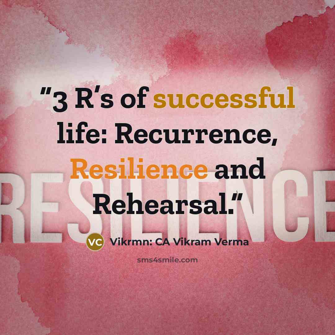 “3 R’s of successful life: Recurrence, Resilience and Rehearsal.” quote by Vikrmn: CA Vikram Verma