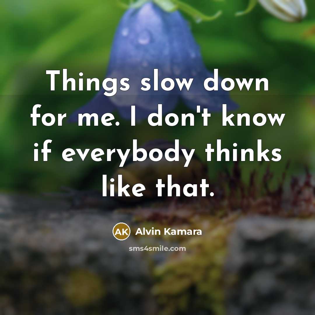 “Things slow down for me. I don't know if everybody thinks like that.” quote by Alvin Kamara