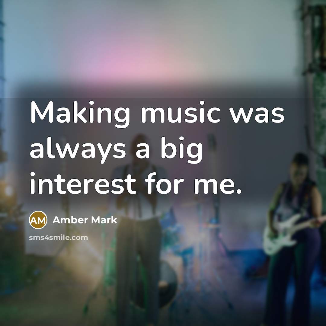 “Making music was always a big interest for me.” quote by Amber Mark