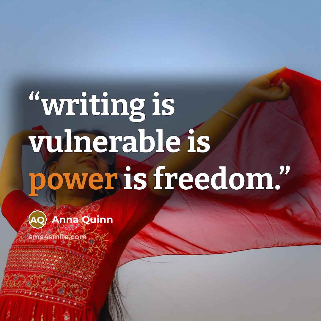 “writing is vulnerable is power is freedom.” quote by Anna Quinn