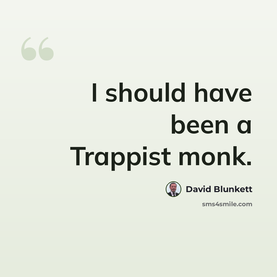“I should have been a Trappist monk.” quote by David Blunkett