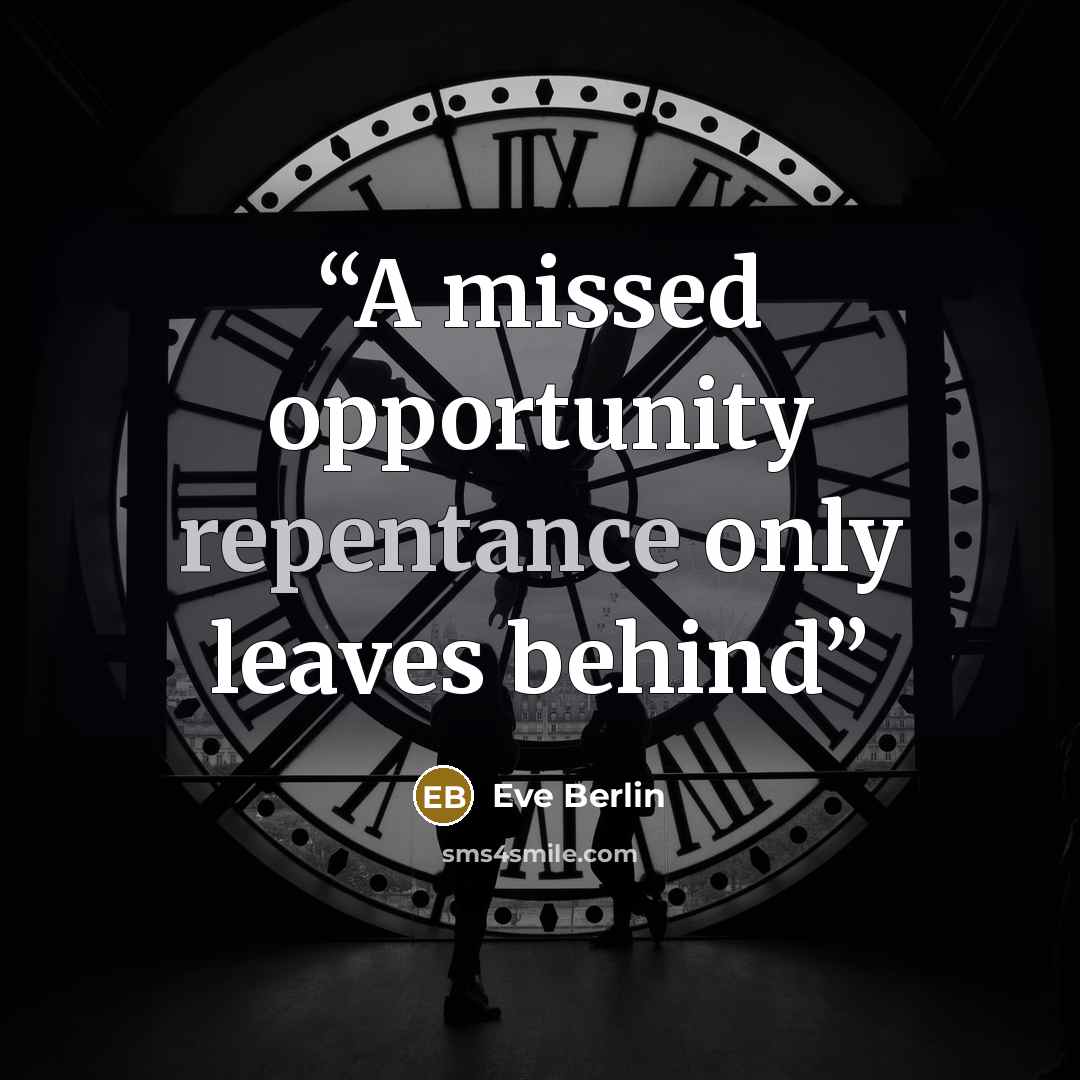 “A missed opportunity repentance only leaves behind” quote by Eve Berlin