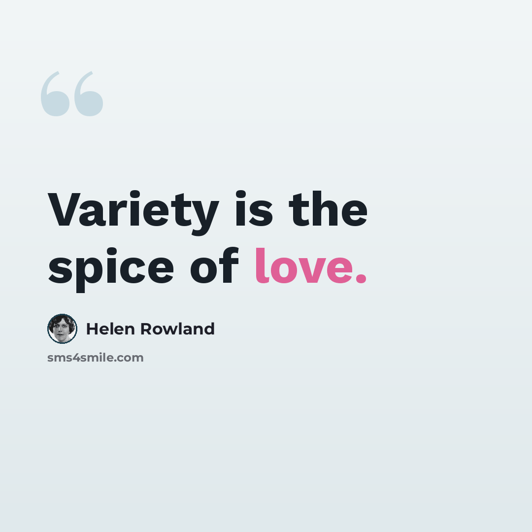 “Variety is the spice of love.” quote by Helen Rowland