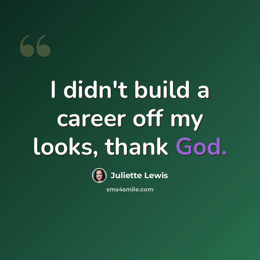 “I didn't build a career off my looks, thank God.” quote by Juliette Lewis