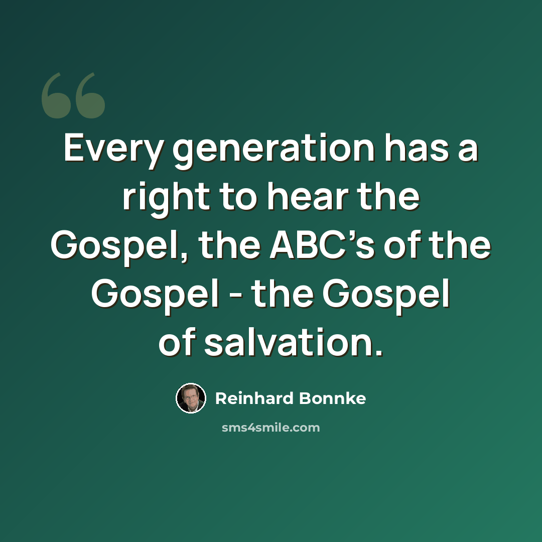 “Every generation has a right to hear the Gospel, the ABC's of the Gospel - the Gospel of salvation.” quote by Reinhard Bonnke