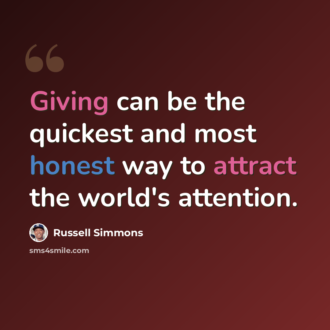 “Giving can be the quickest and most honest way to attract the world's attention.” quote by Russell Simmons
