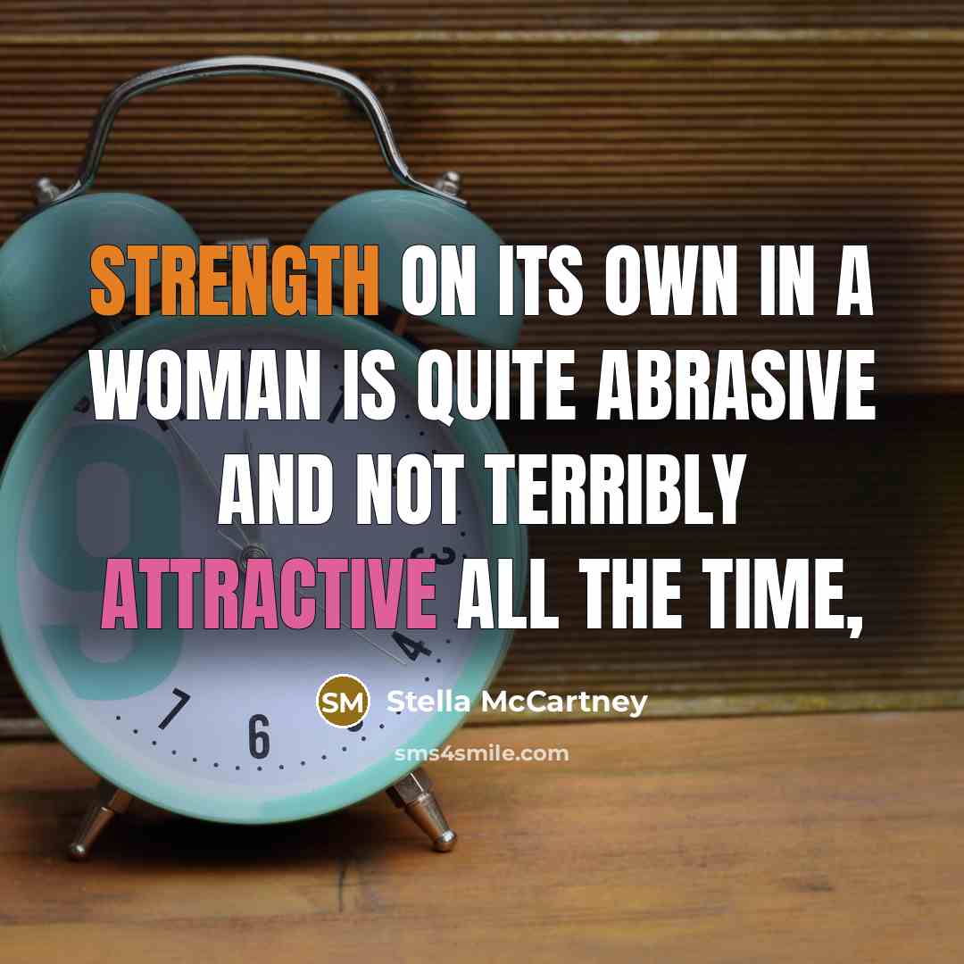 “Strength on its own in a woman is quite abrasive and not terribly attractive all the time,” quote by Stella McCartney