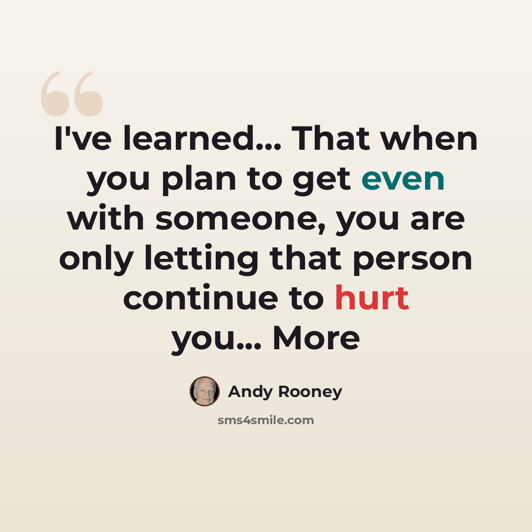 “I've learned… That when you plan to get even with someone, you are only letting that person continue to hurt you... More” quote by Andy Rooney