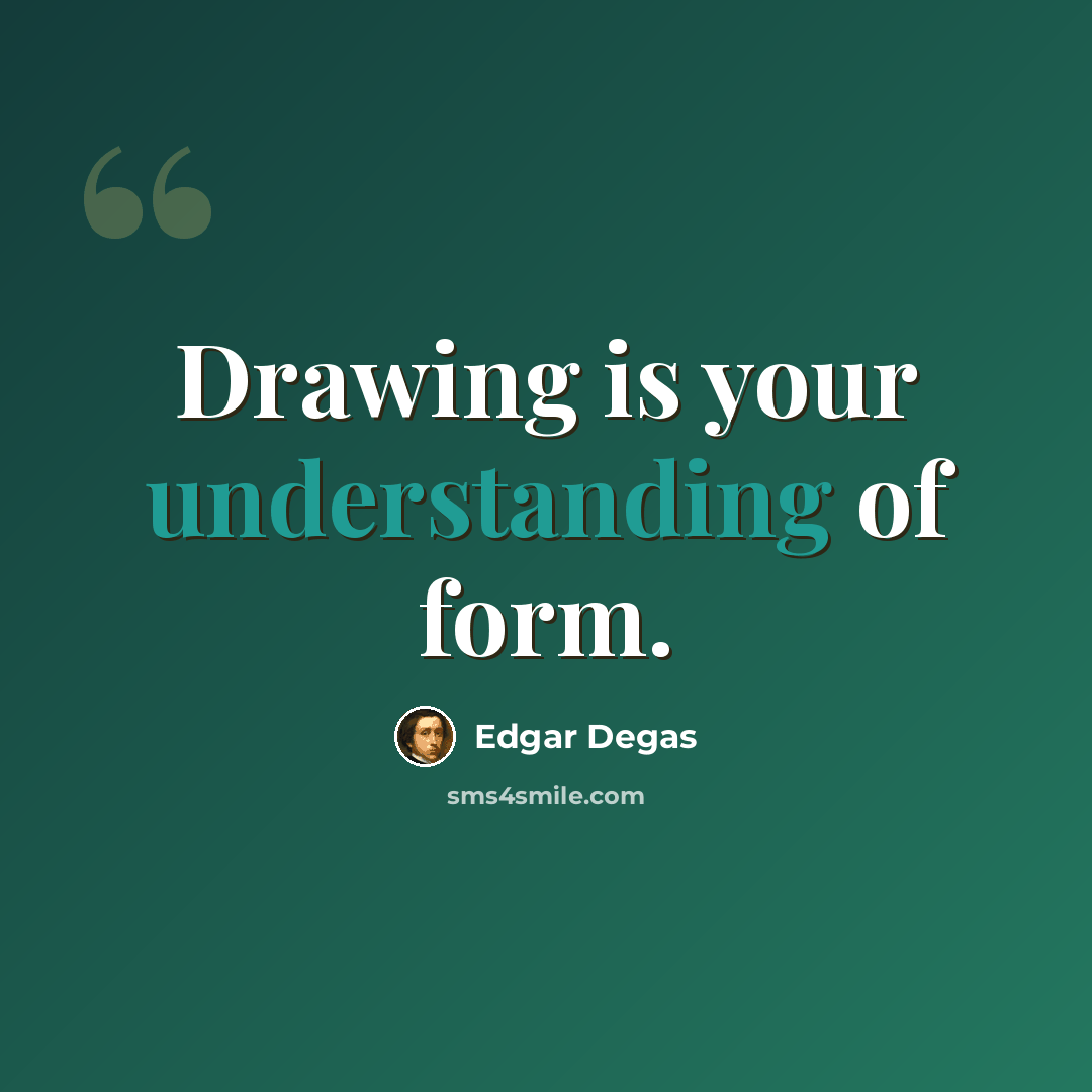 “Drawing is your understanding of form.” quote by Edgar Degas