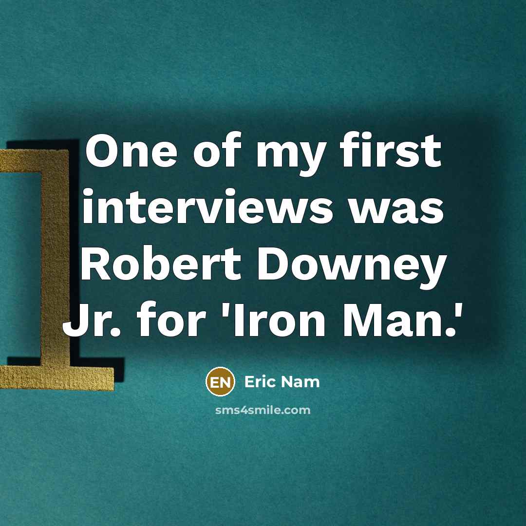 “One of my first interviews was Robert Downey Jr. for 'Iron Man.'” quote by Eric Nam