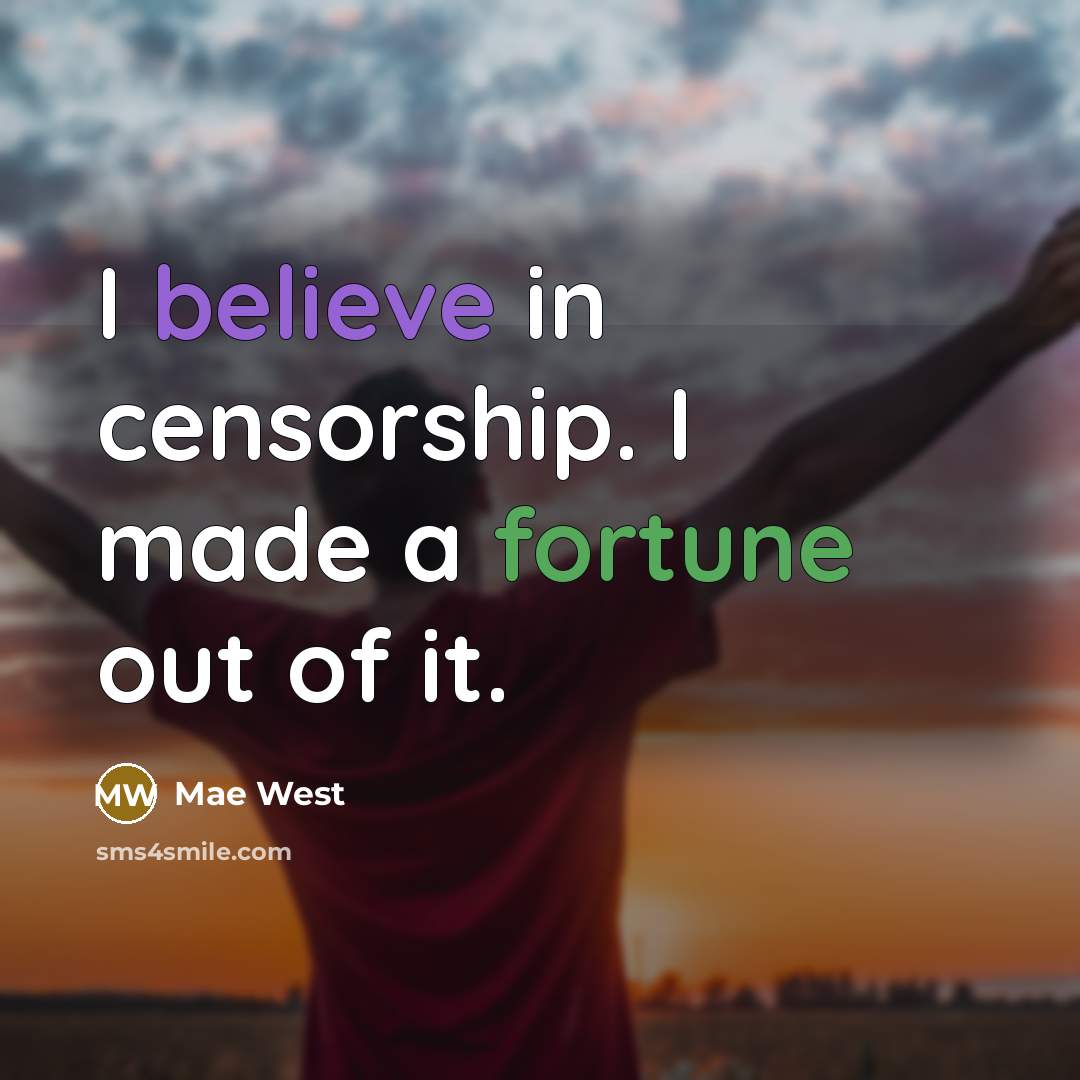 “I believe in censorship. I made a fortune out of it.” quote by Mae West