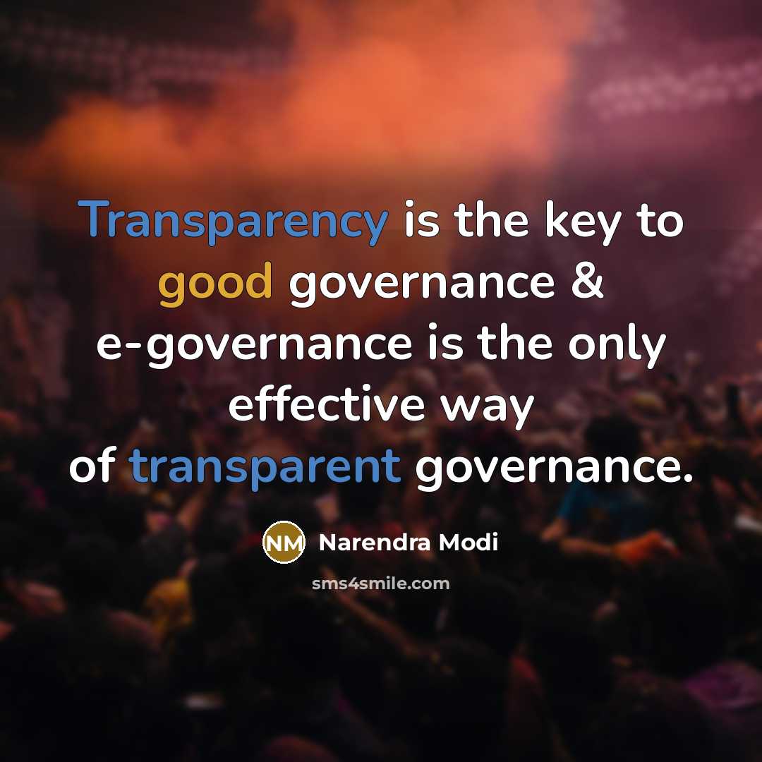 “Transparency is the key to good governance & e-governance is the only effective way of transparent governance.” quote by Narendra Modi