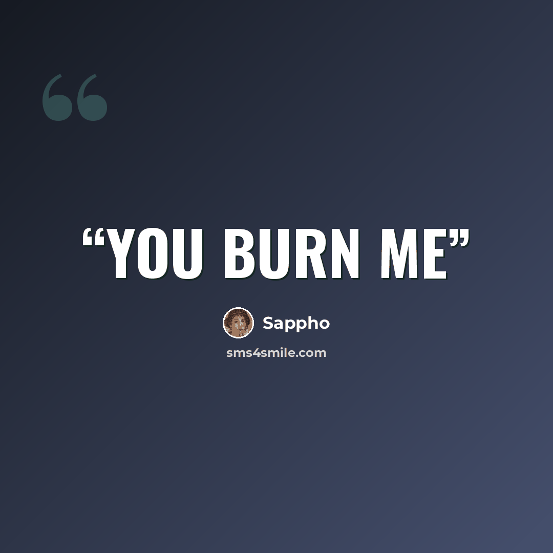 “you burn me” quote by Sappho