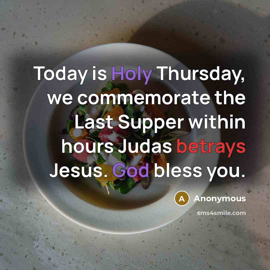 “Today is Holy Thursday, we commemorate the Last Supper within hours Judas betrays Jesus. God bless you.” quote by Anonymous