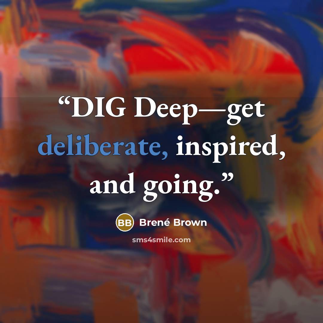 “DIG Deep—get deliberate, inspired, and going.” quote by Brené Brown