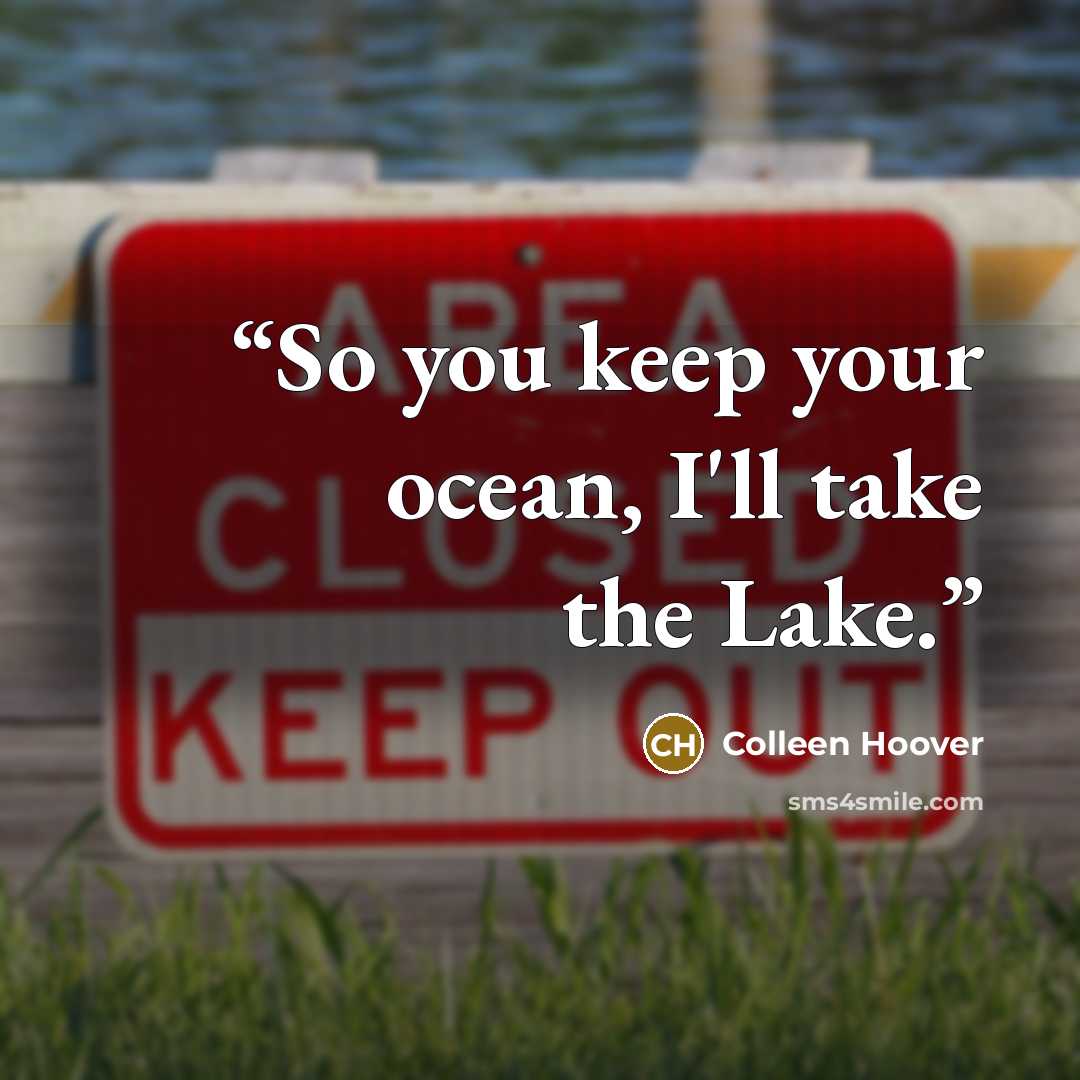 “So you keep your ocean, I'll take the Lake.” quote by Colleen Hoover