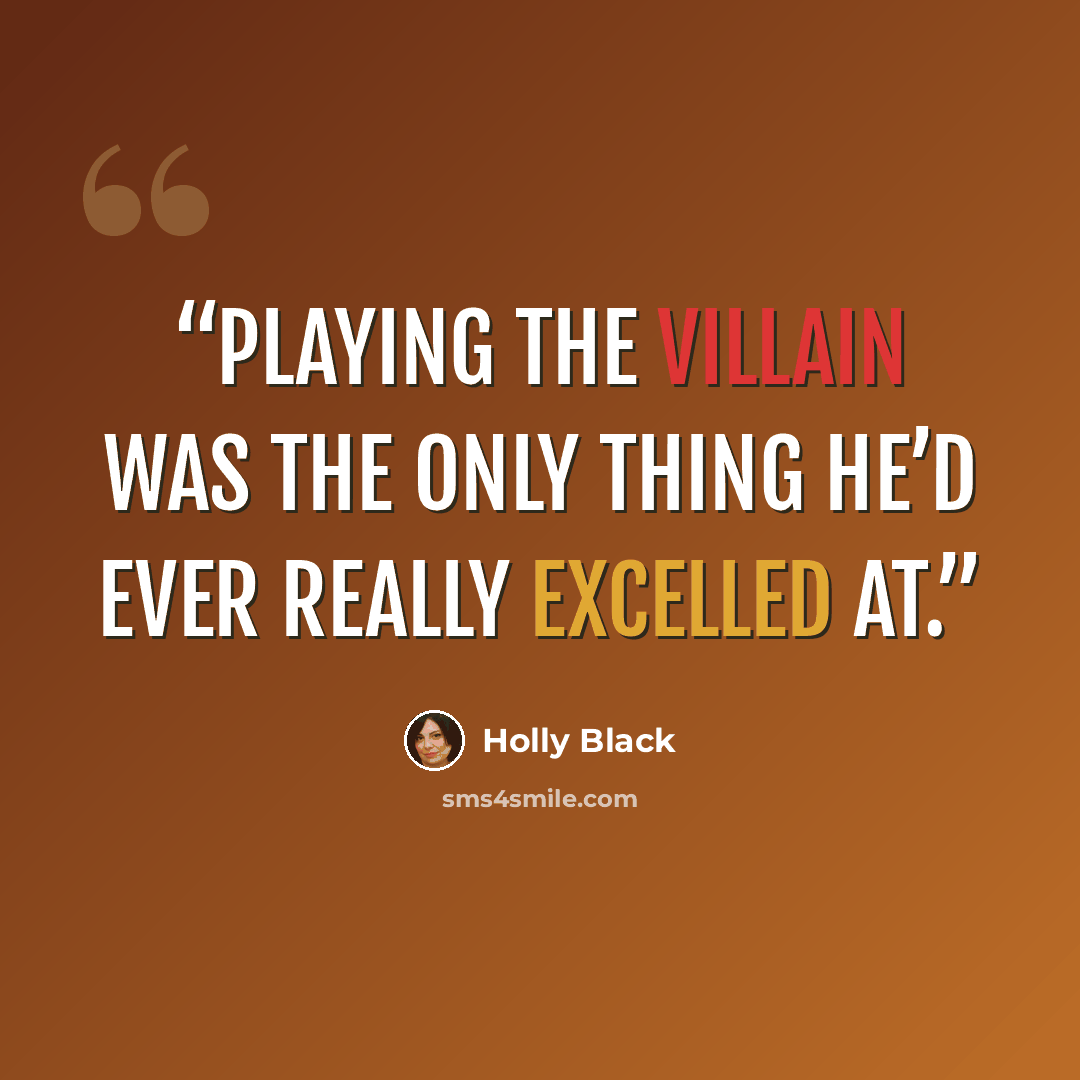 “Playing the villain was the only thing he’d ever really excelled at.” quote by Holly Black