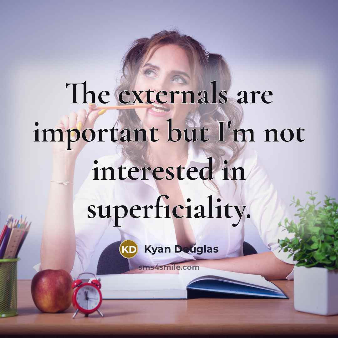 “The externals are important but I'm not interested in superficiality.” quote by Kyan Douglas