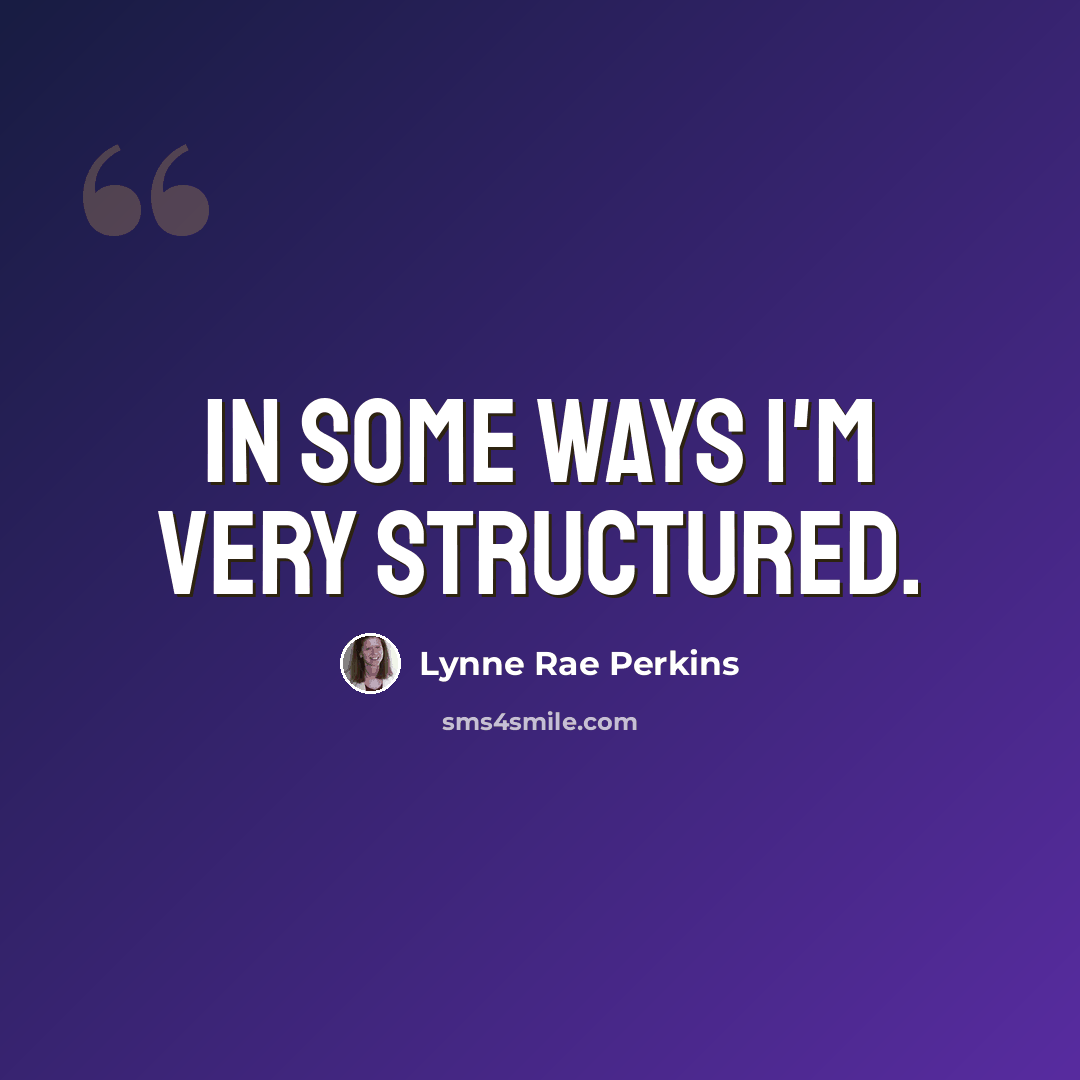 “In some ways I'm very structured.” quote by Lynne Rae Perkins