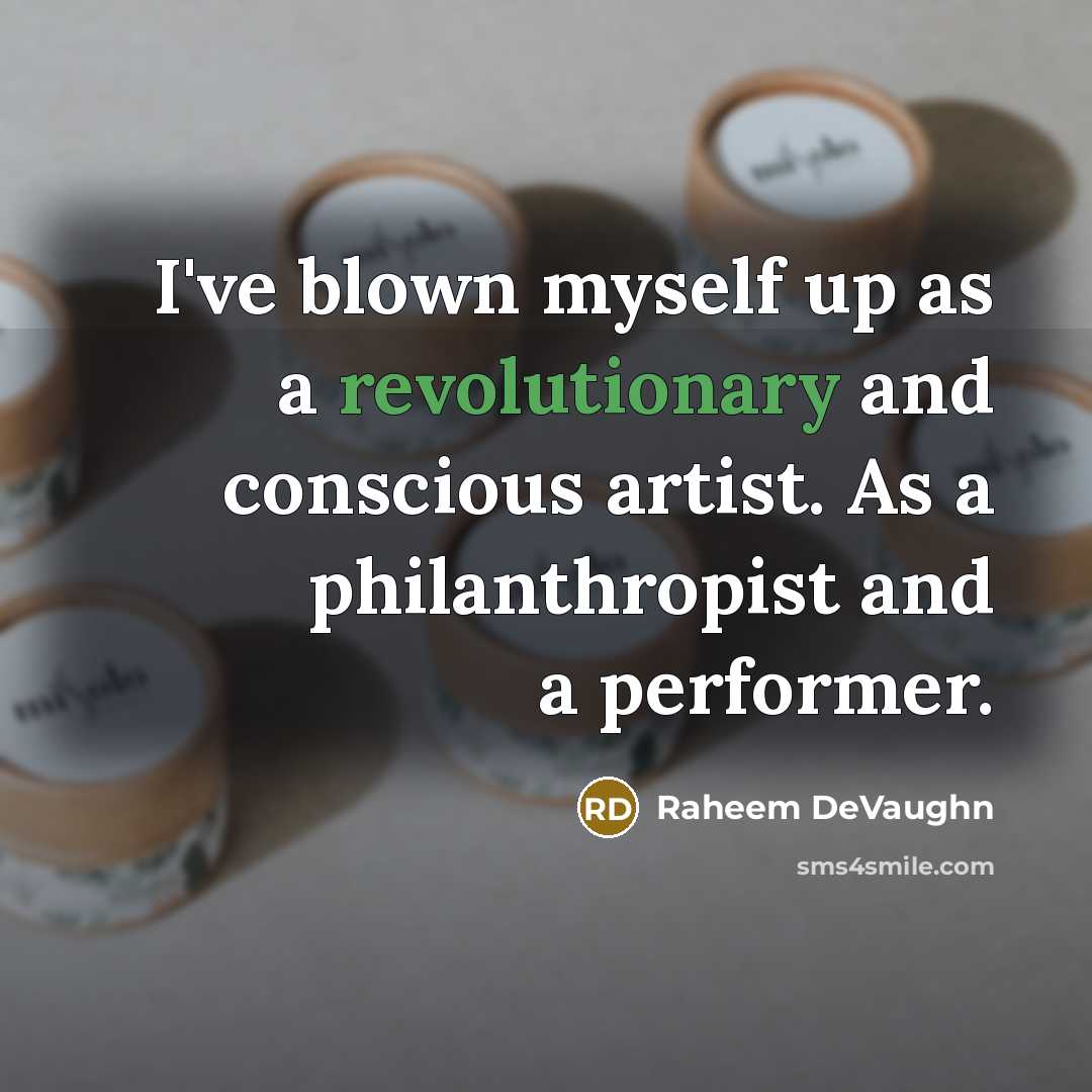 “I've blown myself up as a revolutionary and conscious artist. As a philanthropist and a performer.” quote by Raheem DeVaughn